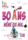 30 ans, même pas mal ! - Théâtre Les Blancs Manteaux 