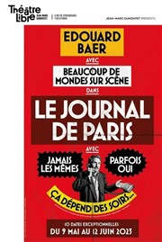 Edouard Baer et Beaucoup de mondes sur Scène dans Le Journal de Paris Le Thtre Libre Affiche